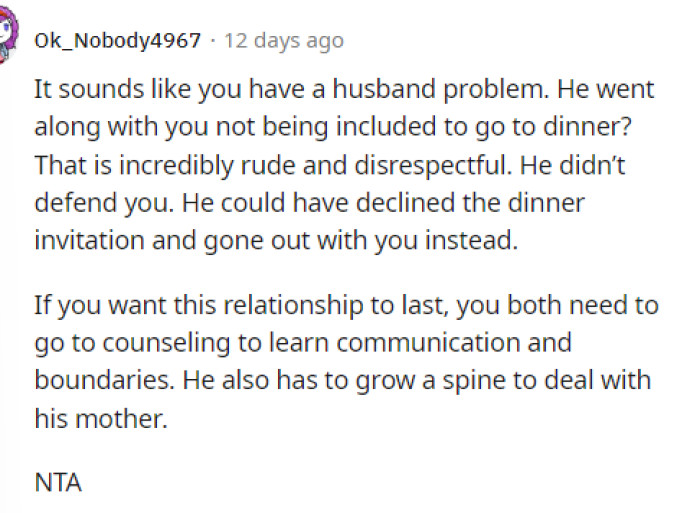 I would honestly feel like I was not even liked by anyone in the family and would definitely be having a conversation with my husband.