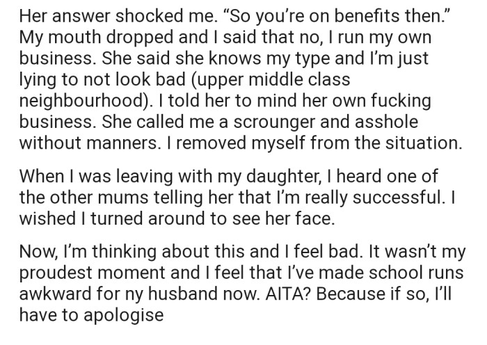 Apparently, the woman made a snide remark at OP due to the nature of her business. This caused a fiery war of words between them. Now, OP is concerned that she may have overreacted.