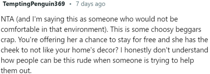 It's ungrateful and rude for someone to criticize the decor of a home they've been offered to live in for free