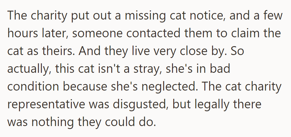A charity notice led a neighbor to claim the neglected cat, revealing it wasn't a stray. Legal barriers stopped intervention.