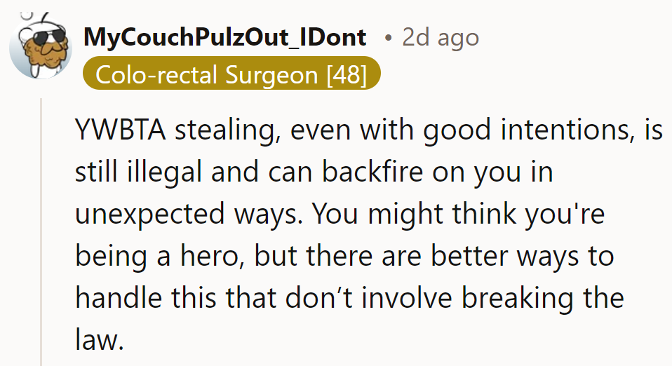 YWBTA—stealing, even with good intentions, is illegal and can backfire. Be a hero legally instead!