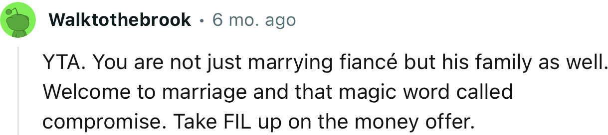 “YTA. You are not just marrying your fiancé but his family as well.”