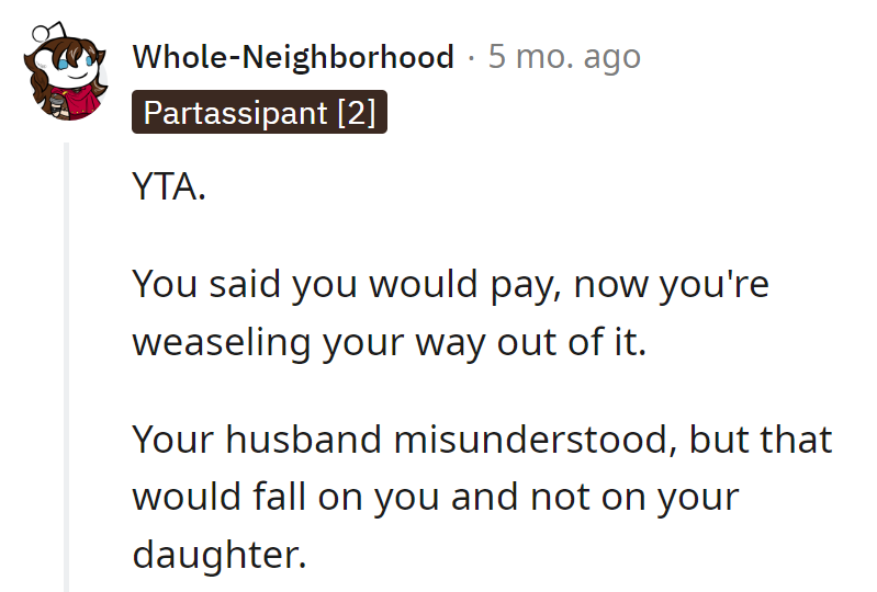 Promised to pay, now dancing the weasel waltz. Husband misunderstood, but the spotlight's on OP, not the daughter.
