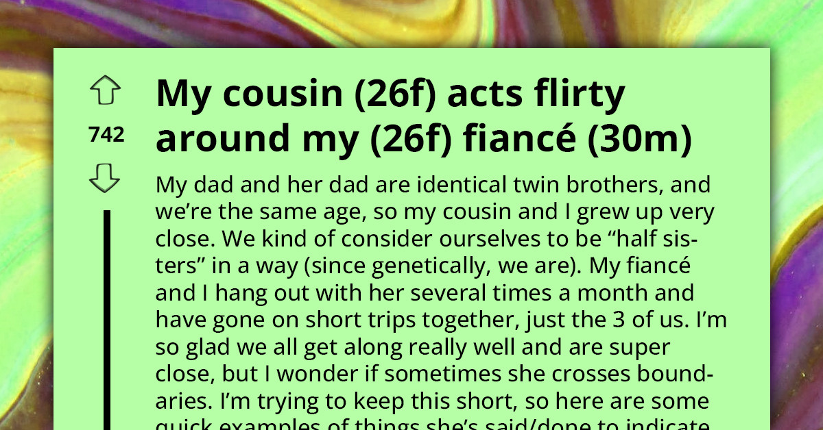 Woman Faces Delicate Situation As Her Cousin's Actions Toward Her Fiancé Blur The Lines Between Familial Affection And Inappropriate Behavior