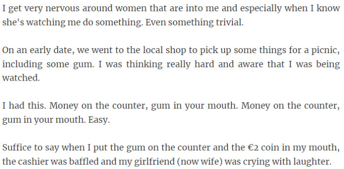 5. Nervousness around women, especially when being observed, led to a hilarious mishap during an early date