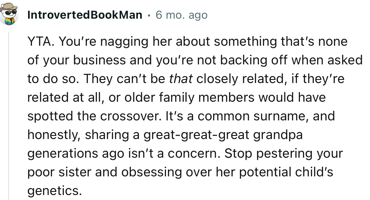 “YTA. You’re nagging her about something that’s none of your business and you’re not backing off when asked to do so.”