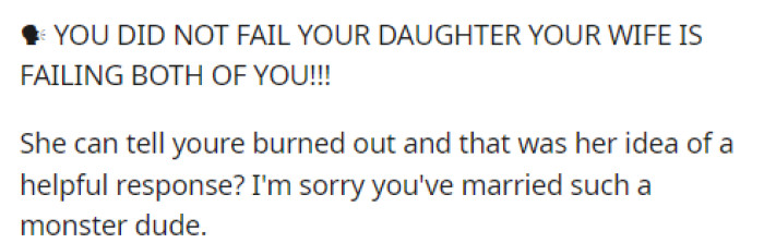 They continue on to let him know that he didn't fail his daughter, basically saying that the wife is the TA in this situation.