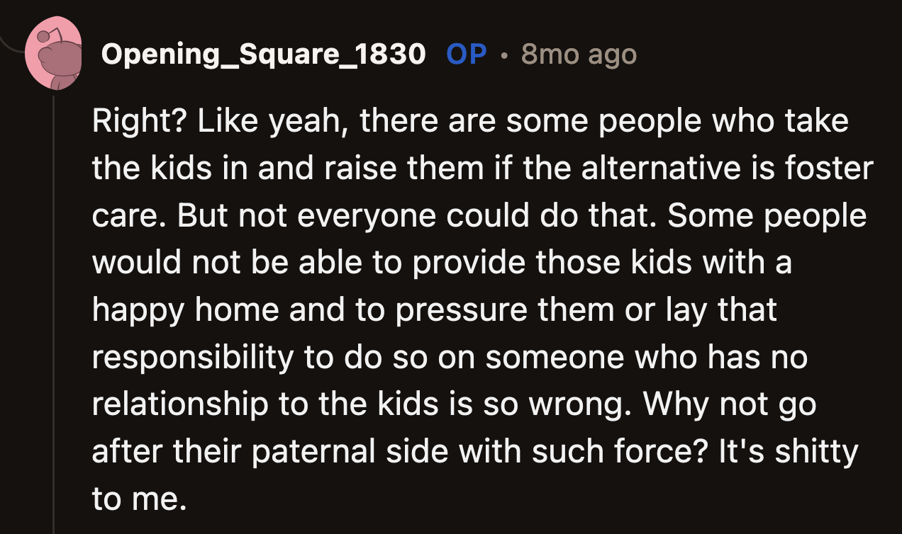 OP was blunt, but they were correct. Instead of pressuring their dad to contribute to the children's lives, why aren't their aunts negotiating with the kids' paternal family?
