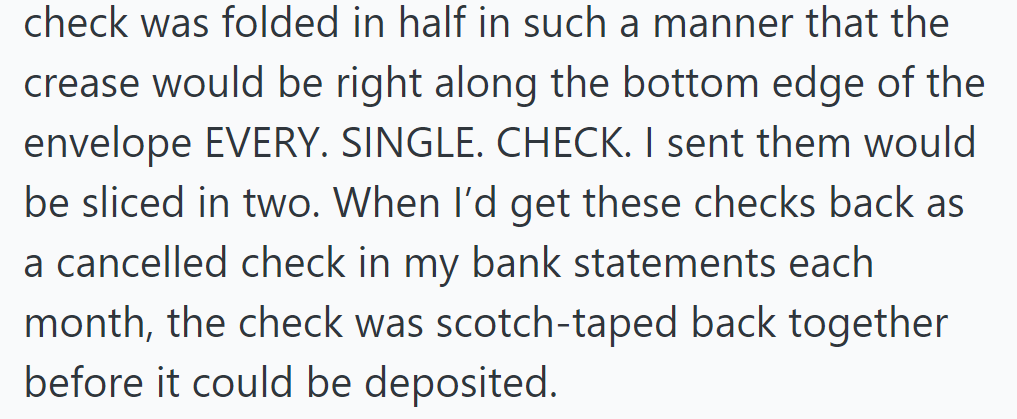 Every check folded to align with the envelope's edge was sliced by automated openers!