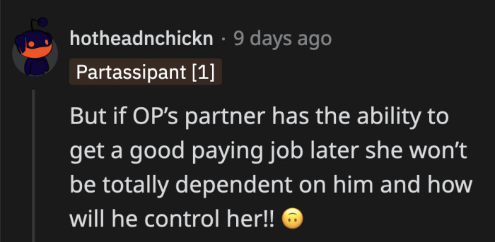 I think OP's just insecure that his girlfriend has the potential to outpace him