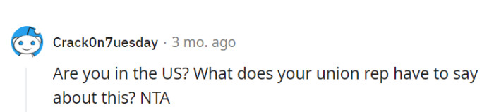 OP might want to consider contacting their union rep for some legal backup—it's like bringing in the cavalry when facing a wild west showdown.