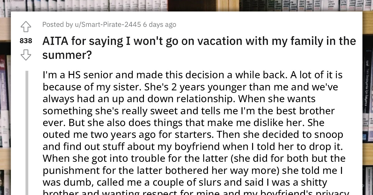 Redditor Refuses To Go On Family Vacation Because His Teen Sister That Outed Him Will Be There