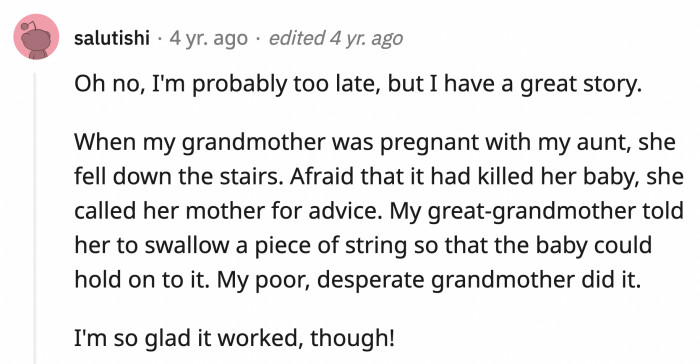 34. The advice is absolute nonsense, but great-grandma did well to keep her daughter from panicking by giving her something to do