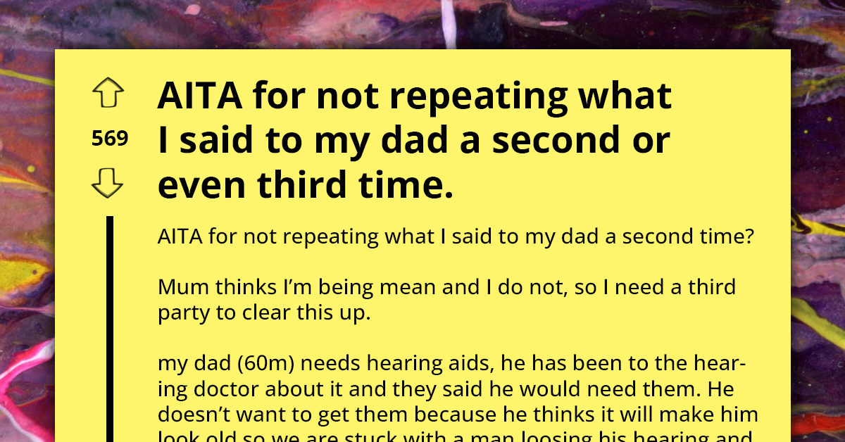 Family Struggles With Communication Issues Due To 60-Year-Old Father's Reluctance To Wear Hearing Aids, Reddit Helps