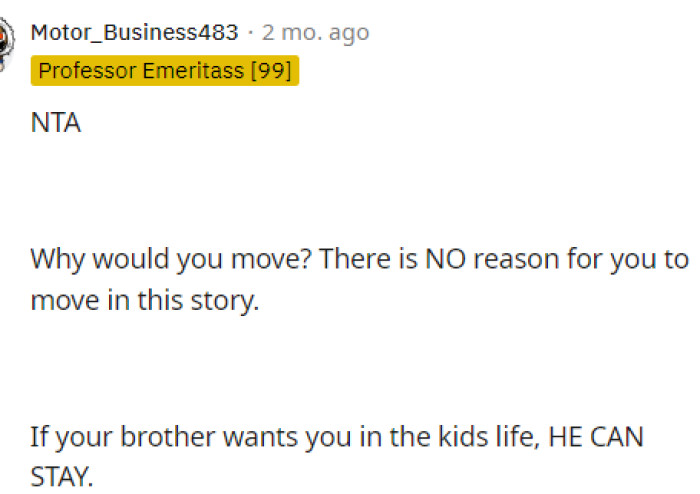 This is definitely a huge thing to recognize as well: there are many reasons why his brother wants him to move, but not why he would want to move.