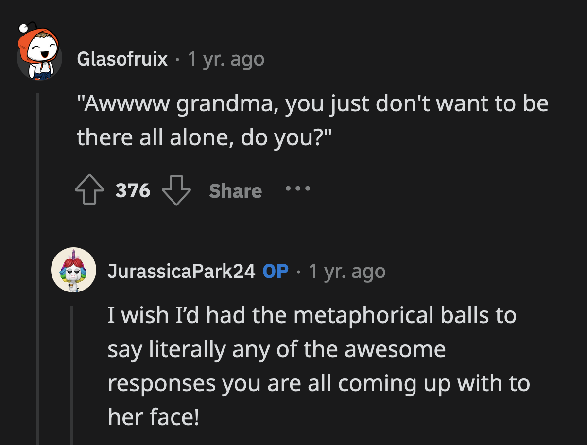 That's a lot of words to say you don't want to be lonely, Grandma.