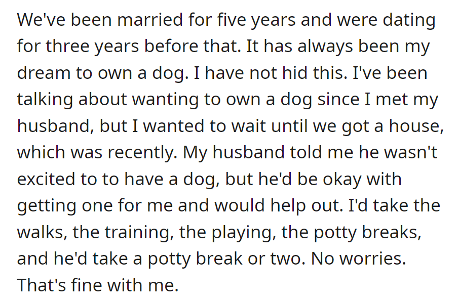 OP and their partner have been married for five years and recently got a house. OP longed for a dog and, despite the spouse's reluctance, they agreed to get one, with OP handling most responsibilities.
