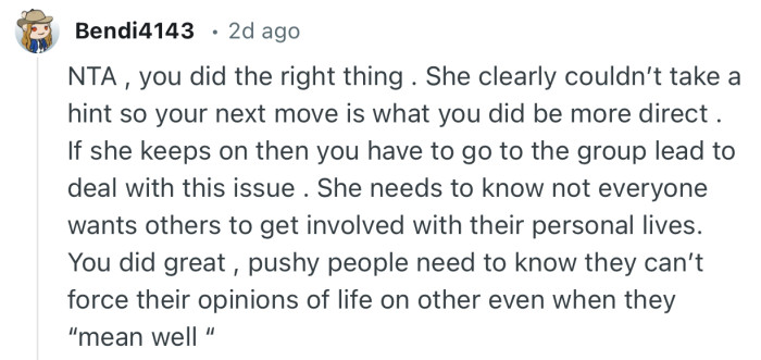 “NTA , you did the right thing . She clearly couldn’t take a hint so your next move is what you did be more direct.”