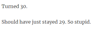 22. Sadness for the 30th birthday.