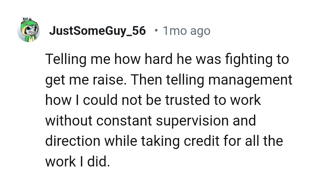 Not being trusted to work without constant supervision