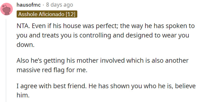 It's evident that his controlling behavior and lack of respect, coupled with his mother's involvement, indicate a toxic relationship.