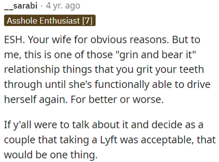 OP's wife's situation is challenging, and OP has to endure it until she can drive on her own again.