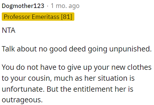 OP shouldn't give up new clothes to a cousin, despite her unfortunate circumstances, due to her unreasonable sense of entitlement.