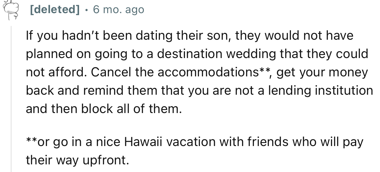 “Cancel the accommodations, get your money back, and remind them that you are not a lending institution.”