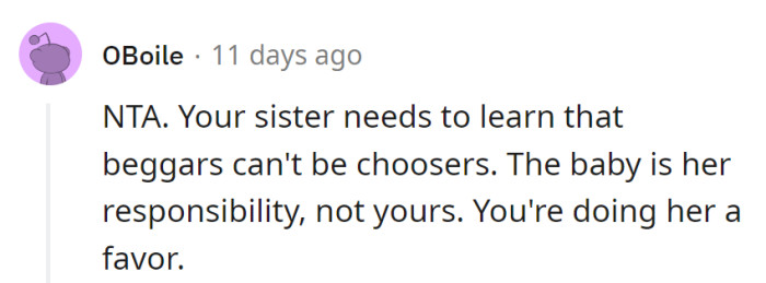 Beggars can't be babysitters-with-conditions. Sister, the baby's the gig, not OP's. Favor comes with terms, not tantrums.
