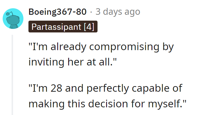 Inviting her is the compromise. At 28, she's the boss of her wedding choices.