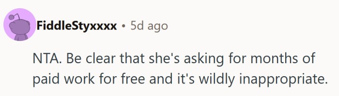 Imagine asking for months of work for free and thinking that’s just “being nice.”