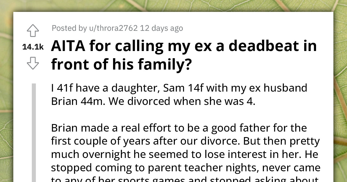Redditor's Ex-Husband Belittles Their Daughter In Front Of His Family, So She Calls Him A Deadbeat