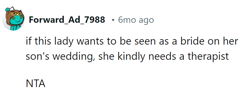 If she wants to be seen as a bride at her son's wedding, she kindly needs a therapist.