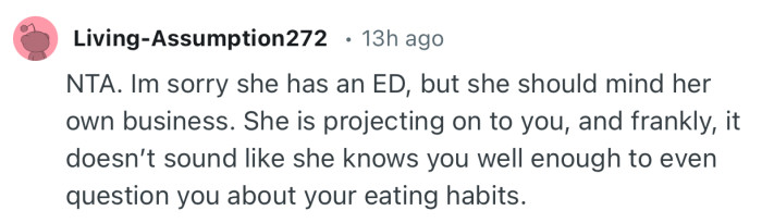 “NTA. Im sorry she has an ED, but she should mind her own business.”