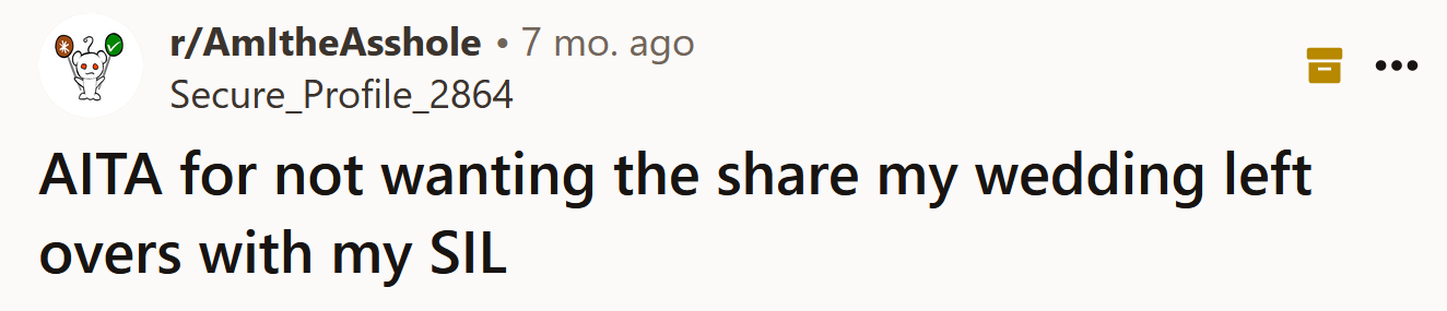 The Redditor asked if she's an a**hole for not wanting to share her wedding leftovers with her SIL.