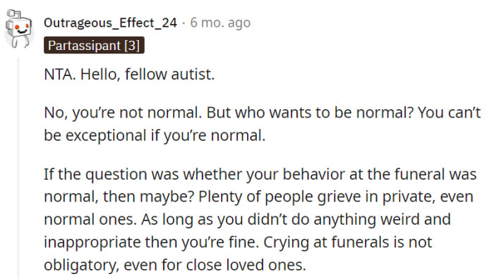 Shedding tears isn't obligatory, and as long as your behavior was appropriate and respectful at the funeral, you have nothing to worry about, OP.