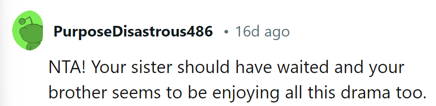 Sister missed the 'Timing is Everything' memo, while brother's starring in 'Drama: The Sequel.'