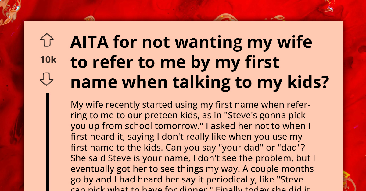 Father Asks Wife To Refer To Him As Dad In Front Of Their Children, Asks If That Is Unreasonable