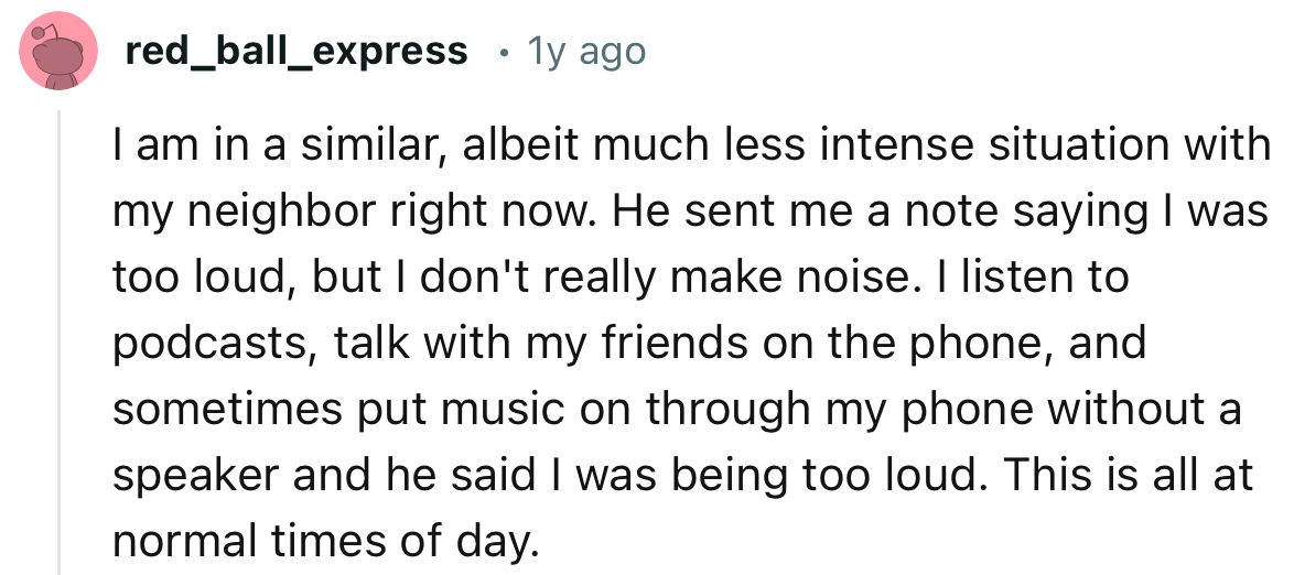 This Redditor experienced something similar even though they claim to be quiet