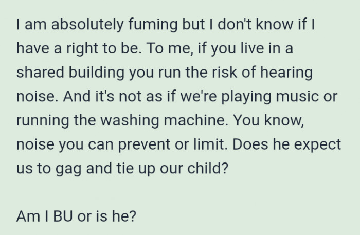 The complaint upset her, as she expected that her neighbor would understand that noise is inevitable in a shared building.