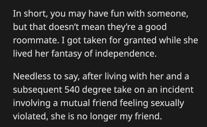 Maybe friends are great to hang out with, but not to live with.