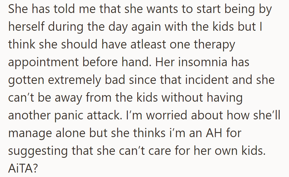 She wants solo time with the kids; he suggests therapy due to her insomnia and panic attacks. She disagrees.