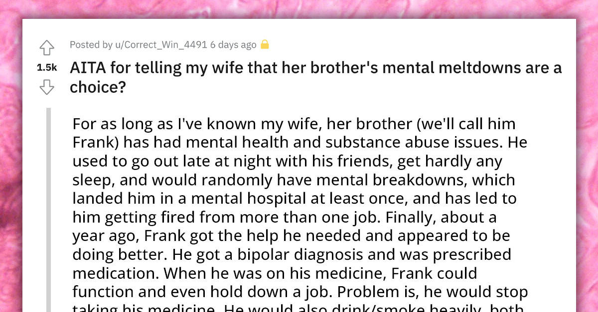 Redditor Gets Ripped Online For Telling His Wife That Her Brother's Mental Illness Is "His Choice"