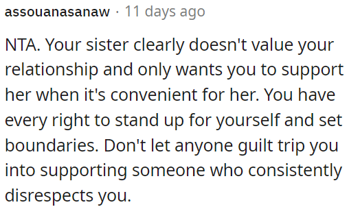 OP's sister doesn't value their relationship and only seeks support when it's convenient for her.