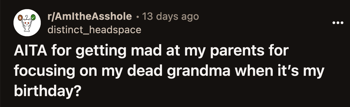 OP got excited. He thought his family was finally ready to recognize that it was his birthday.