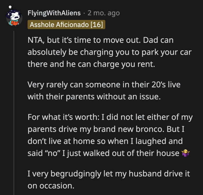 OP's dad is well within his rights to charge her a monthly parking fee, but it's also OP's call who she allows to use her vehicle. In short, they can't live together unless they find a compromise that's fair for everyone.
