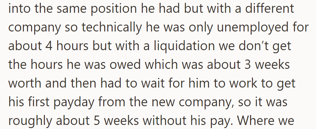 Husband got the same job with a new company, technically unemployed for 4 hours. Waited 5 weeks for the first paycheck.