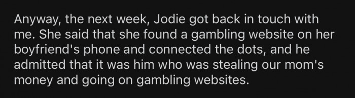 The person who was stealing money from OP's mom eventually got exposed.