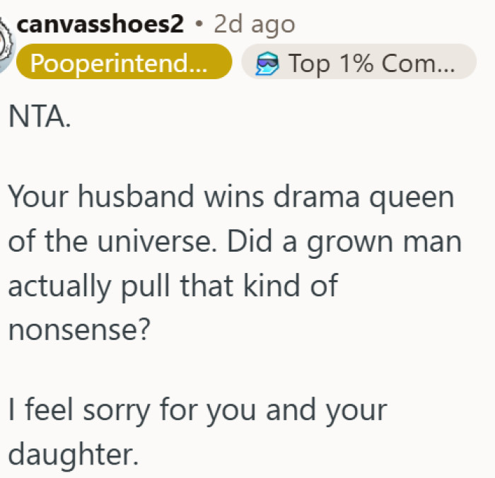 A grown man's dramatic behavior left his wife and daughter feeling sorry for him