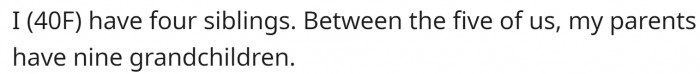 OP (40F) has four siblings, making a grand total of nine grandchildren for her parents.